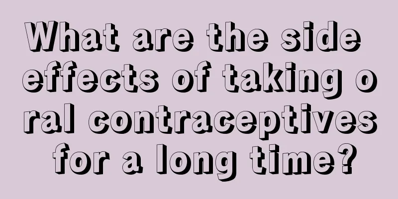 What are the side effects of taking oral contraceptives for a long time?