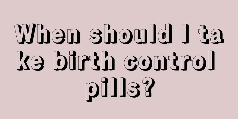 When should I take birth control pills?