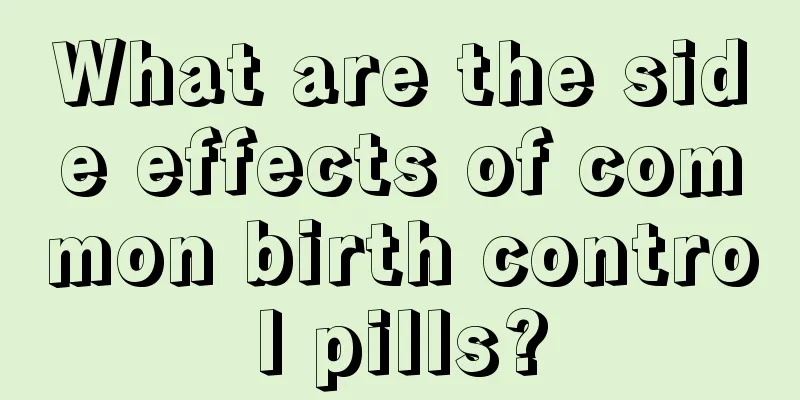 What are the side effects of common birth control pills?