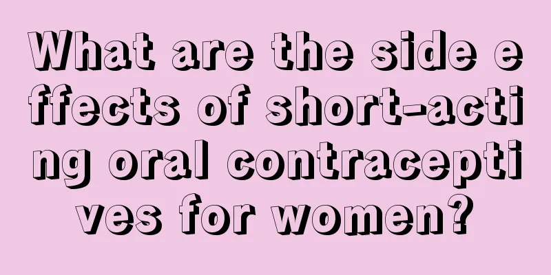 What are the side effects of short-acting oral contraceptives for women?