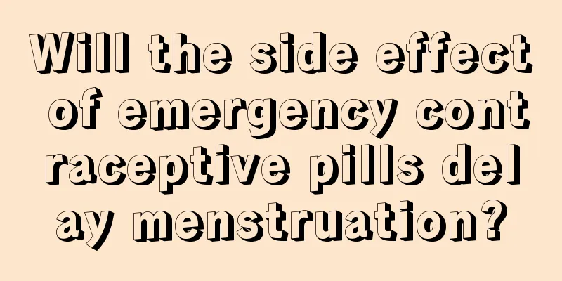Will the side effect of emergency contraceptive pills delay menstruation?