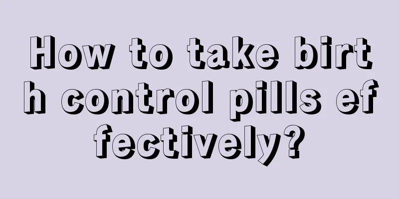 How to take birth control pills effectively?