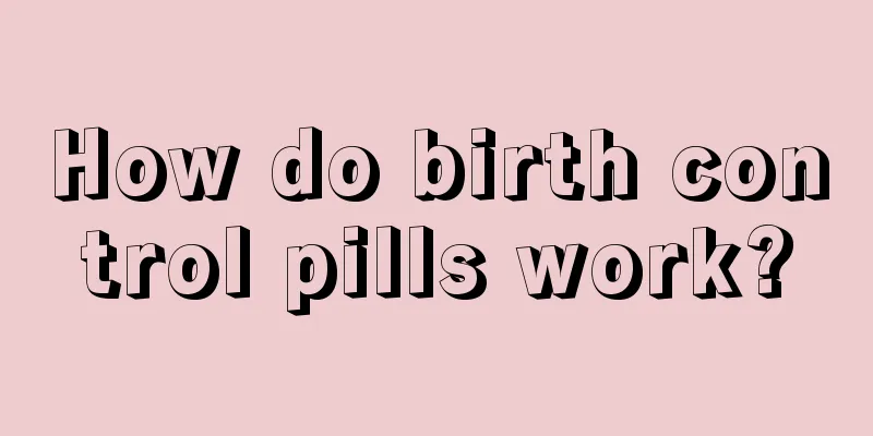 How do birth control pills work?