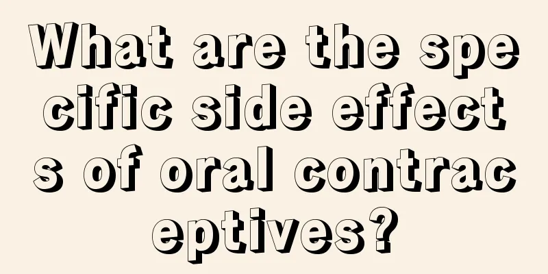 What are the specific side effects of oral contraceptives?