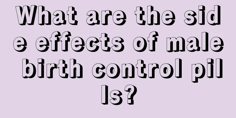 What are the side effects of male birth control pills?
