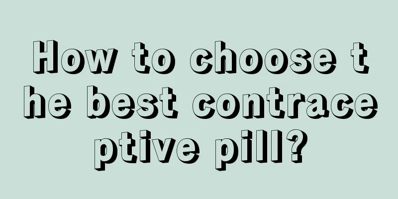 How to choose the best contraceptive pill?