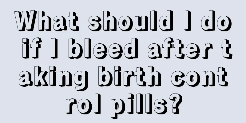 What should I do if I bleed after taking birth control pills?