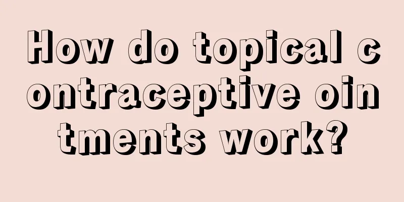 How do topical contraceptive ointments work?
