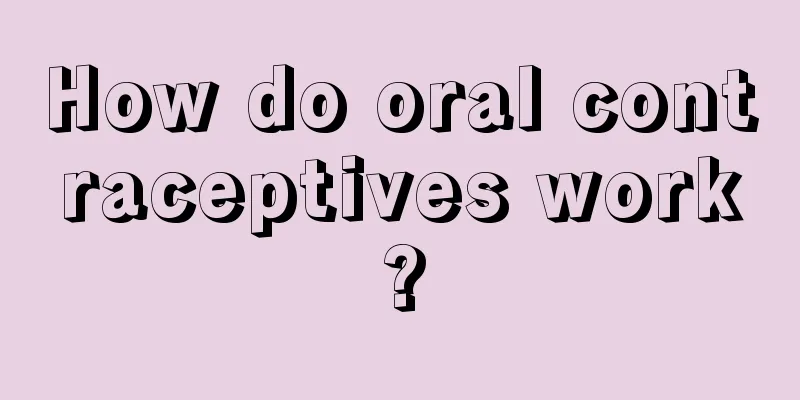 How do oral contraceptives work?