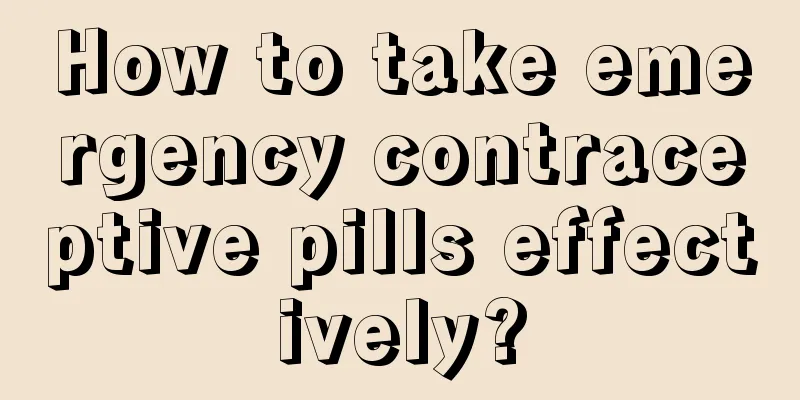 How to take emergency contraceptive pills effectively?