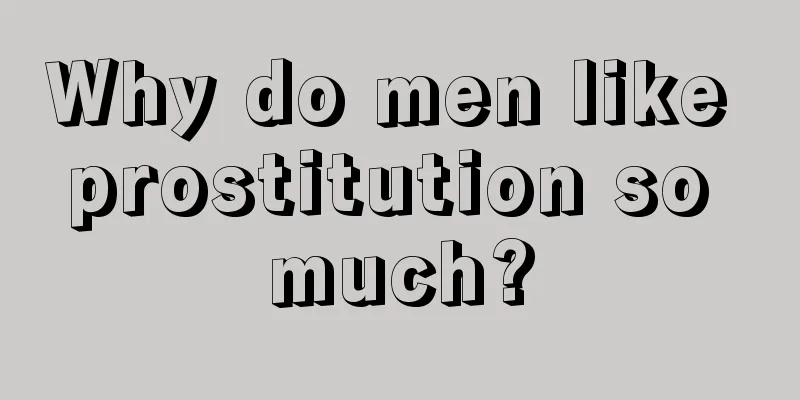 Why do men like prostitution so much?