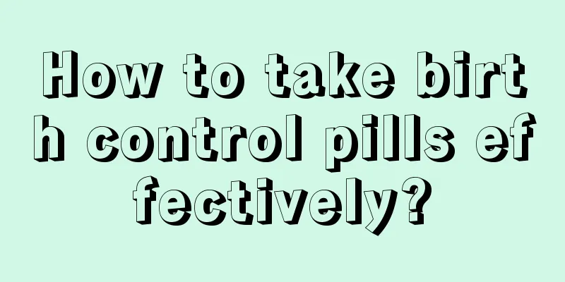 How to take birth control pills effectively?