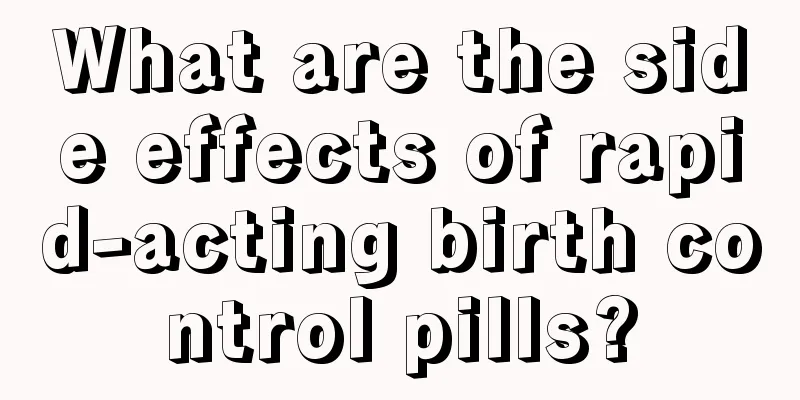 What are the side effects of rapid-acting birth control pills?