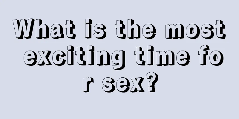 What is the most exciting time for sex?
