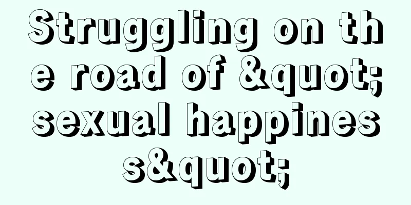 Struggling on the road of "sexual happiness"
