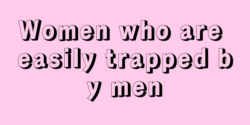 Women who are easily trapped by men