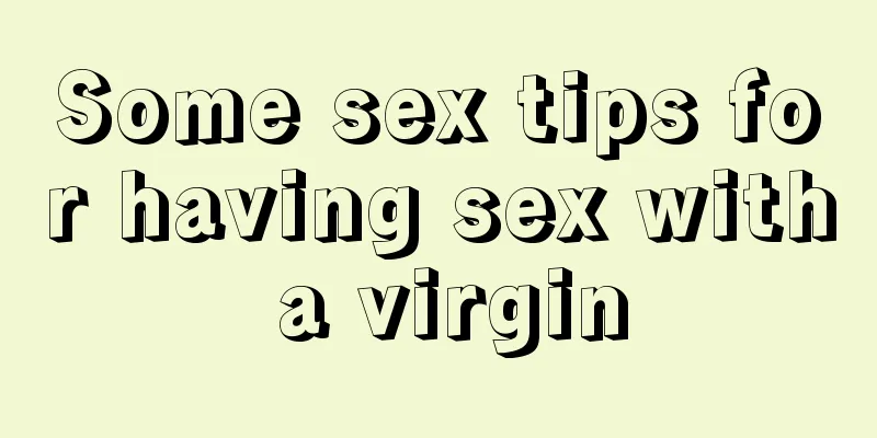 Some sex tips for having sex with a virgin