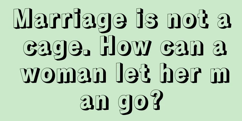 Marriage is not a cage. How can a woman let her man go?