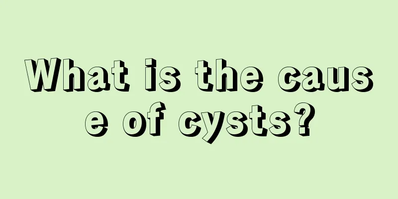What is the cause of cysts?