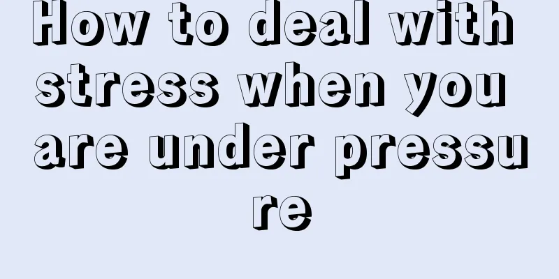How to deal with stress when you are under pressure