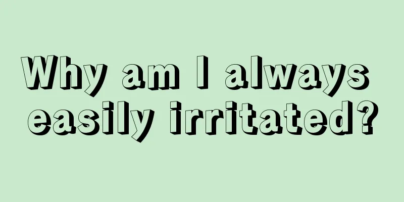 Why am I always easily irritated?