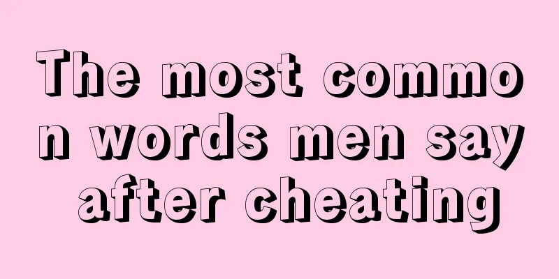 The most common words men say after cheating