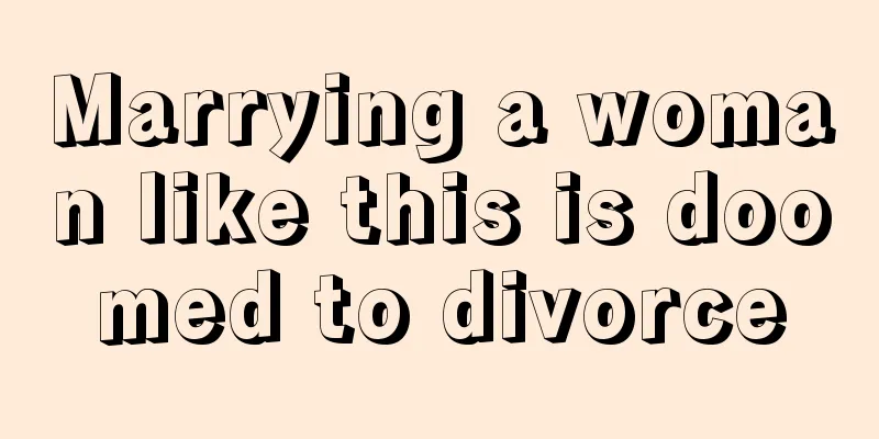 Marrying a woman like this is doomed to divorce