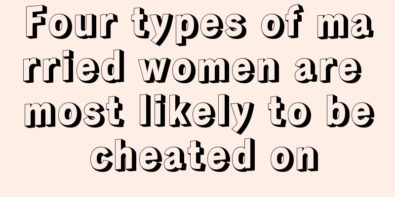 Four types of married women are most likely to be cheated on