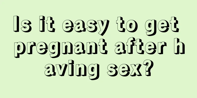 Is it easy to get pregnant after having sex?