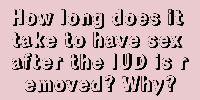 How long does it take to have sex after the IUD is removed? Why?