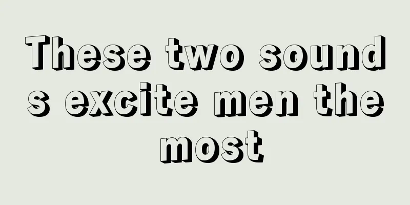 These two sounds excite men the most