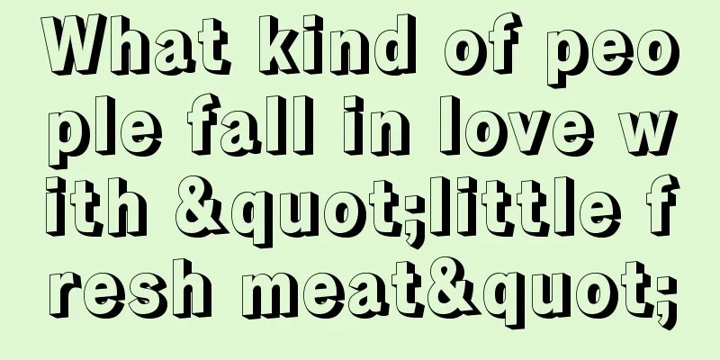 What kind of people fall in love with "little fresh meat"