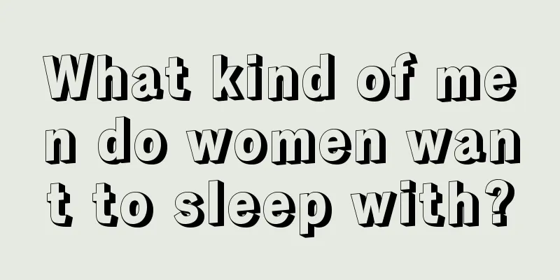What kind of men do women want to sleep with?