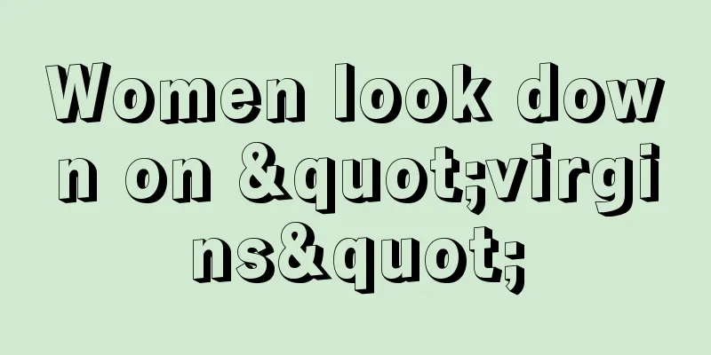 Women look down on "virgins"