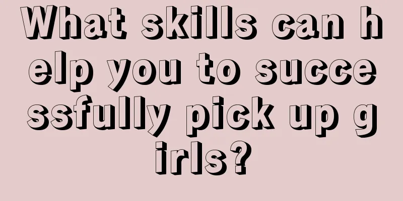 What skills can help you to successfully pick up girls?