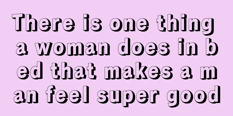 There is one thing a woman does in bed that makes a man feel super good