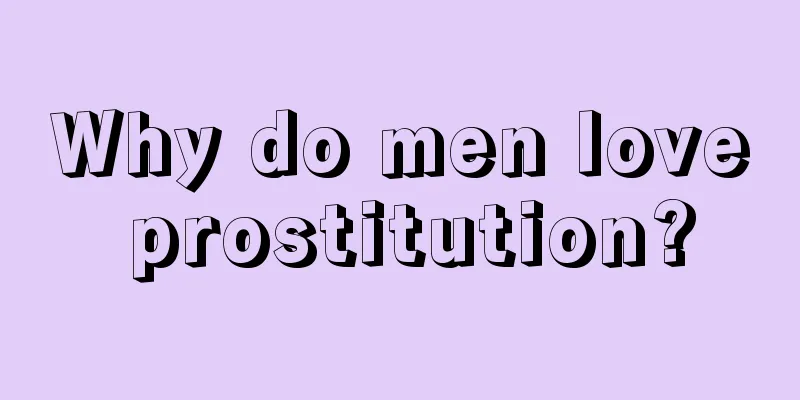 Why do men love prostitution?