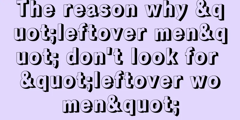 The reason why "leftover men" don't look for "leftover women"