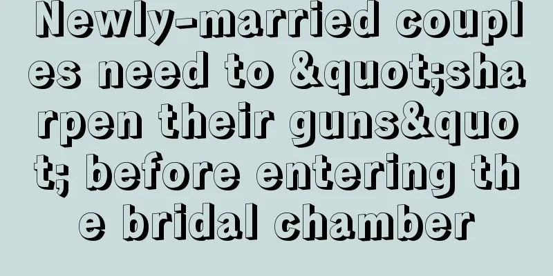 Newly-married couples need to "sharpen their guns" before entering the bridal chamber