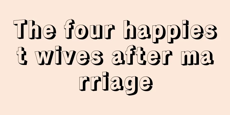 The four happiest wives after marriage