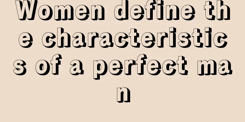 Women define the characteristics of a perfect man
