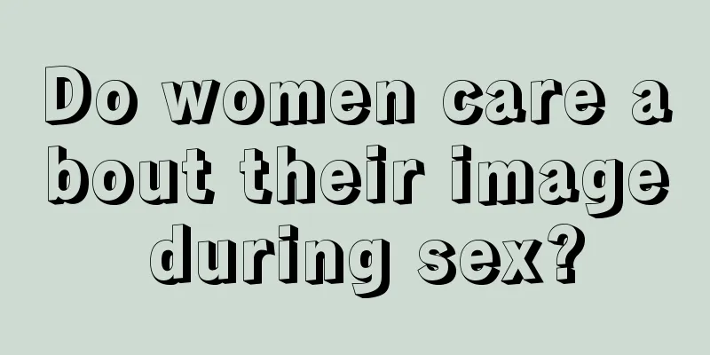 Do women care about their image during sex?