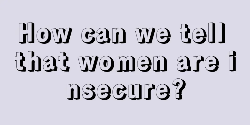 How can we tell that women are insecure?
