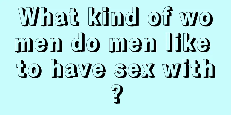 What kind of women do men like to have sex with?