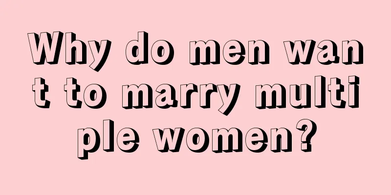 Why do men want to marry multiple women?