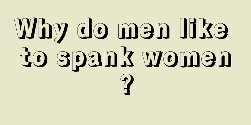 Why do men like to spank women?