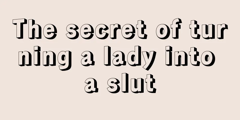 The secret of turning a lady into a slut
