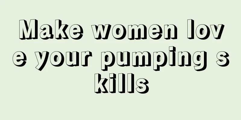 Make women love your pumping skills