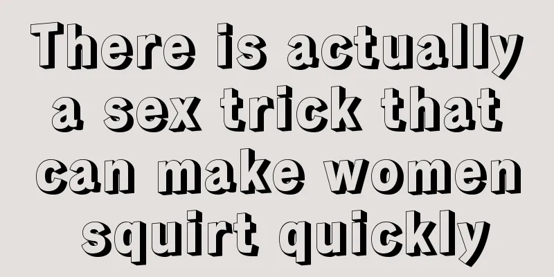 There is actually a sex trick that can make women squirt quickly