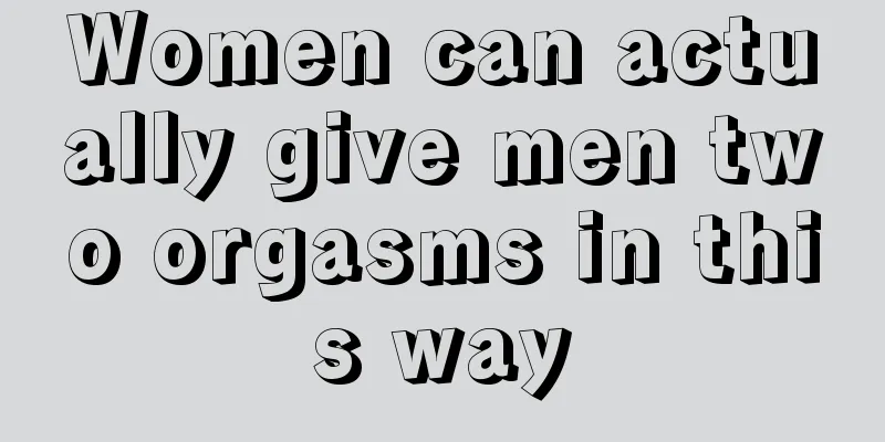 Women can actually give men two orgasms in this way
